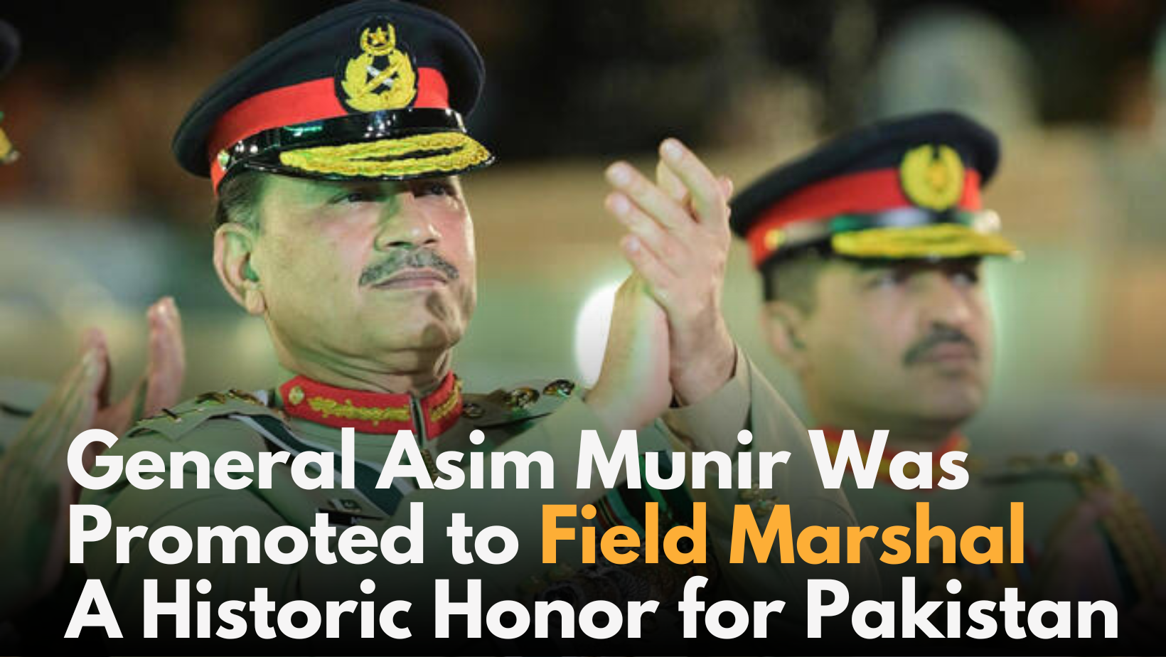 General Asim Munir Was Promoted to Field Marshal: A Historic Honor for Pakistan