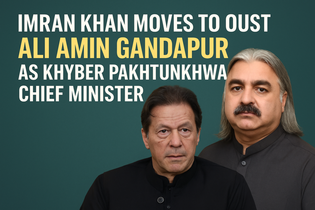 Imran Khan Moves to Oust Ali Amin Gandapur as Khyber Pakhtunkhwa Chief Minister